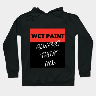 ALWAYS THINK NEW. WET PAINT Hoodie